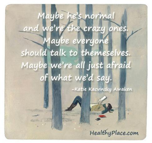 Cytuj o napiętnowaniu zdrowia psychicznego - Może jest normalny, a my zwariowani. Może każdy powinien rozmawiać ze sobą. Może wszyscy boimy się tego, co powiedzielibyśmy.